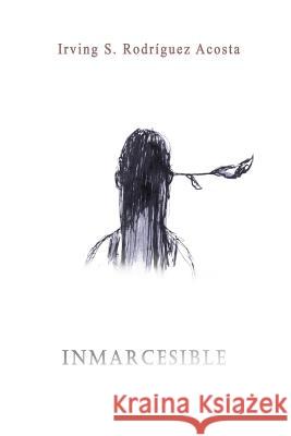 Inmarcesible Irving S. Rodrigue Irving S. Rodrigue Brenda Gissell 9781541239135 Createspace Independent Publishing Platform - książka
