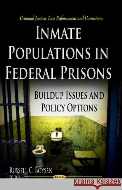 Inmate Populations in Federal Prisons: Build-up Issues & Policy Options Russell C Boysen 9781626183414 Nova Science Publishers Inc - książka