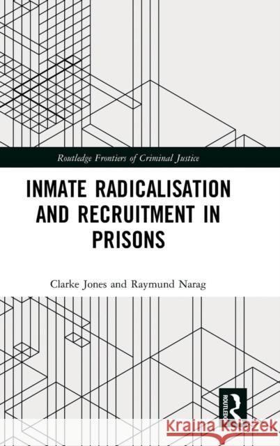 Inmate Radicalisation and Recruitment in Prisons Clarke Jones 9781138858961 Routledge - książka