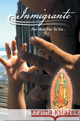 Inmigrante: For Here for to Go Dany Parra 9781463380618 Palibrio - książka