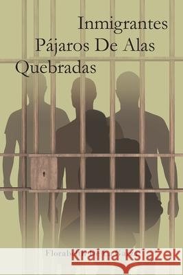 Inmigrantes Pájaros De Alas Quebradas Florabelth de la Garza 9781643346984 Page Publishing, Inc. - książka