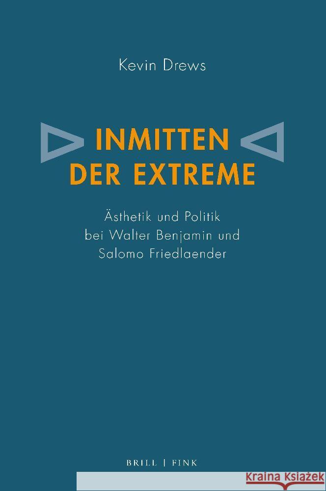 Inmitten Der Extreme: Asthetik Und Politik Bei Walter Benjamin Und Salomo Friedlaender Drews, Kevin 9783770567683 Brill (JL) - książka