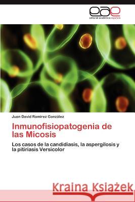 Inmunofisiopatogenia de las Micosis Ramírez González Juan David 9783846574065 Editorial Acad Mica Espa Ola - książka