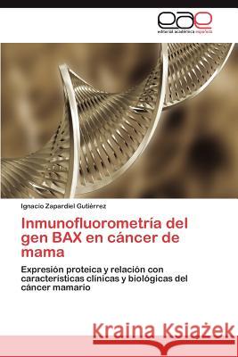 Inmunofluorometría del gen BAX en cáncer de mama Zapardiel Gutiérrez Ignacio 9783847355021 Eae Editorial Academia Espanola - książka