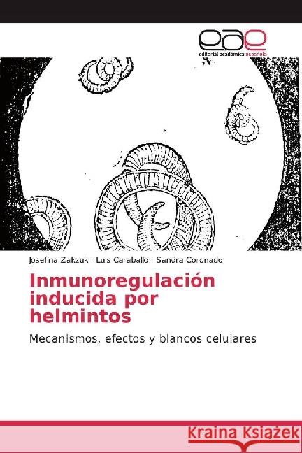 Inmunoregulación inducida por helmintos : Mecanismos, efectos y blancos celulares Zakzuk, Josefina; Caraballo, Luis; Coronado, Sandra 9783841757708 Editorial Académica Española - książka