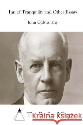 Inn of Tranquility and Other Essays John, Sir Galsworthy The Perfect Library 9781512064629 Createspace - książka