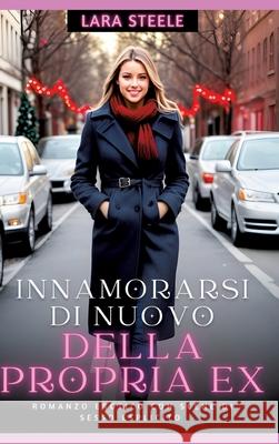 Innamorarsi di nuovo della propria Ex: Romanzo Erotico con Scene di Sesso Esplicito Lara Steele 9783384222916 Lara Steele - książka