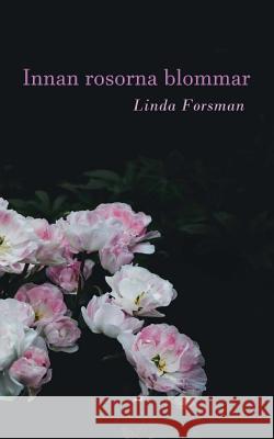 Innan rosorna blommar Linda Forsman 9789176999349 Books on Demand - książka