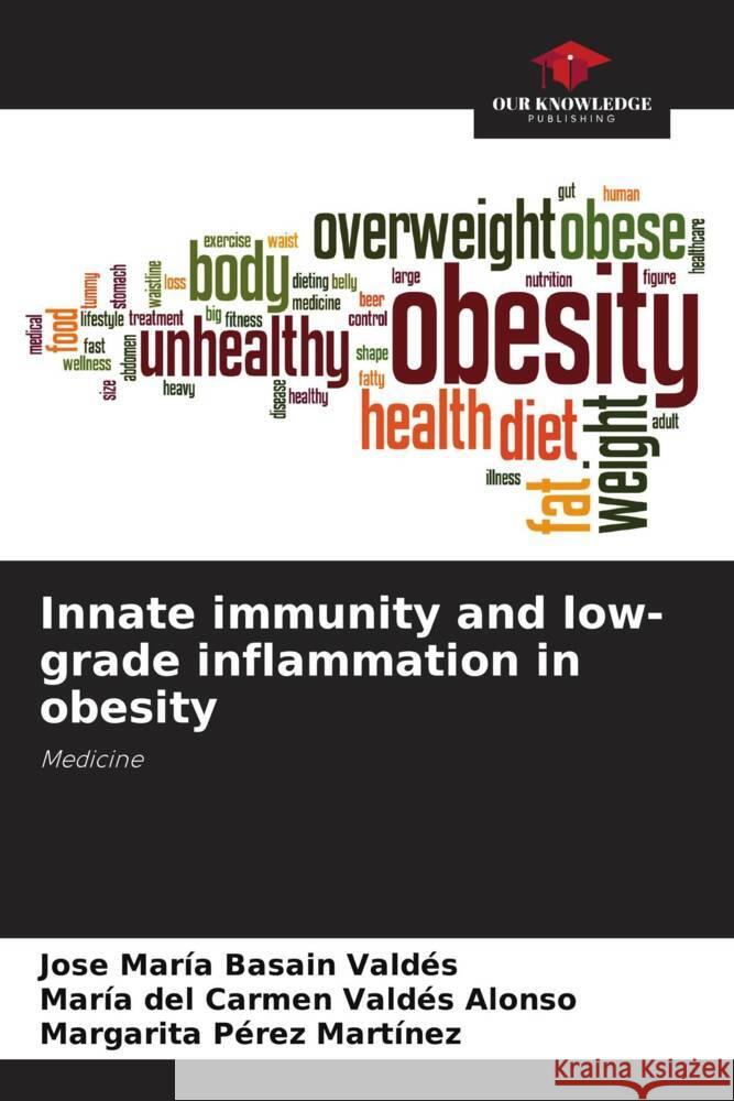 Innate immunity and low-grade inflammation in obesity Basain Valdés, José María, Valdés Alonso, María del Carmen, Pérez Martínez, Margarita 9786207082100 Our Knowledge Publishing - książka