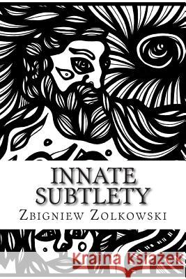 Innate Subtlety: An Exploration of Creation Zbigniew Zolkowski Eddie Alfaro Eddie Alfaro 9781507837474 Createspace - książka