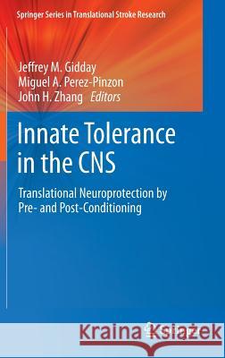 Innate Tolerance in the CNS: Translational Neuroprotection by Pre- And Post-Conditioning Gidday, Jeffrey M. 9781441996947 Springer - książka