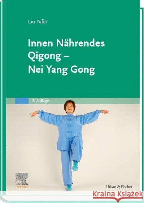 Innen Nährendes Qigong - Nei Yang Gong Liu Yafei 9783437571329 Urban & Fischer - książka