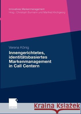 Innengerichtetes, Identitätsbasiertes Markenmanagement in Call Centern König, Verena 9783834921819 Gabler - książka