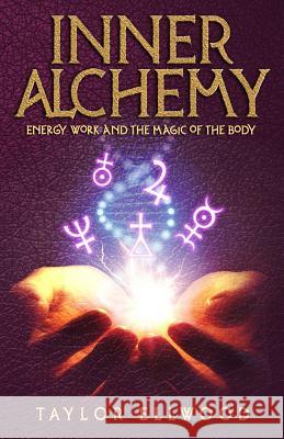 Inner Alchemy: Energy Work and the Magic of the Body Taylor Ellwood 9781720222002 Independently Published - książka