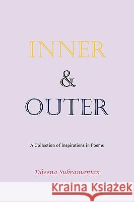 Inner and Outer: A Collection of Inspirations in Poems Subramanian, Dheena 9781452003115 Authorhouse - książka