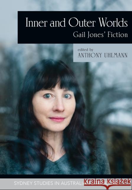 Inner and Outer Worlds: Gail Jones' Fiction Uhlmann, Anthony 9781743327791 Sydney University Press - książka