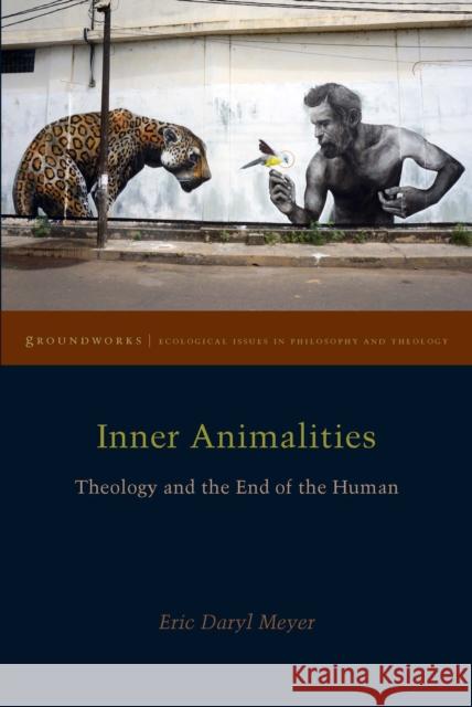 Inner Animalities: Theology and the End of the Human Eric Daryl Meyer 9780823280148 Fordham University Press - książka