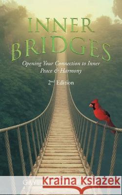 Inner Bridges: Opening Your Connection to Inner Peace and Harmony M. a. Gayle Redfern 9781684863808 Urlink Print & Media, LLC - książka