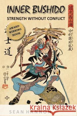 Inner Bushido - Strength Without Conflict Sean Hannon 9780991564606 Bookcrafters - książka