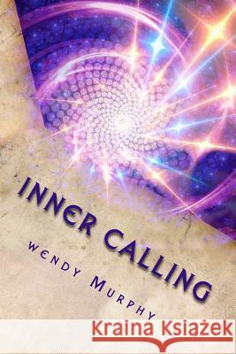Inner Calling: Ascension Awakening Wendy Murphy 9781986888561 Createspace Independent Publishing Platform - książka