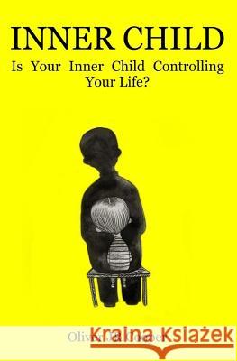 Inner Child: Is Your Inner Child Controlling Your life? Oliver Cooper, Jr 9781537603391 Createspace Independent Publishing Platform - książka