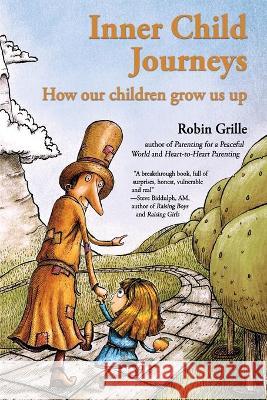 Inner Child Journeys: How our Children Grow us up Robin Grille 9780648653509 Robin Grille Press - książka