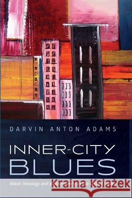 Inner-City Blues: Black Theology and Black Poverty in the United States Darvin Anton Adams 9781666735635 Cascade Books - książka