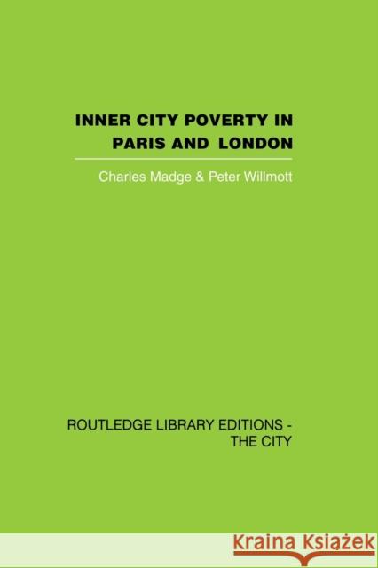 Inner City Poverty in Paris and London Charles Madge Peter Willmott 9780415864725 Routledge - książka