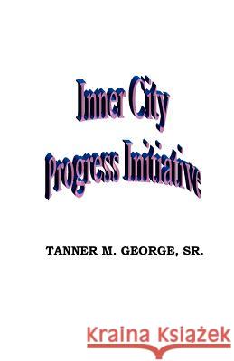 Inner city progress initiative George Sr, Tanner M. 9781475130065 Createspace - książka