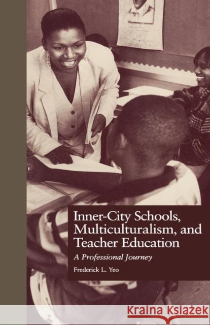 Inner-City Schools, Multiculturalism, and Teacher Education: A Professional Journey Yeo, Frederick L. 9780815314349 Garland Publishing - książka