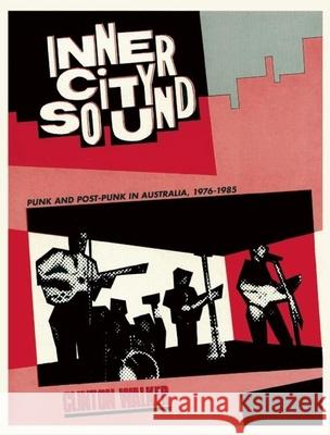 Inner City Sound: Punk and Post-Punk in Australia, 1976-1985 Clinton Walker 9781891241185 Verse Chorus Press - książka