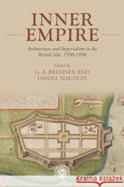 Inner Empire: Architecture and Imperialism in the British Isles, 1550-1950  9781526142665 Manchester University Press - książka