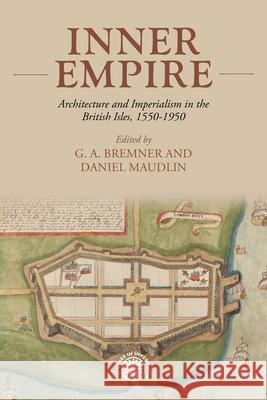 Inner Empire: Architecture and Imperialism in the British Isles, 1550-1950 Daniel Maudlin Alex Bremner 9781526194831 Manchester University Press - książka