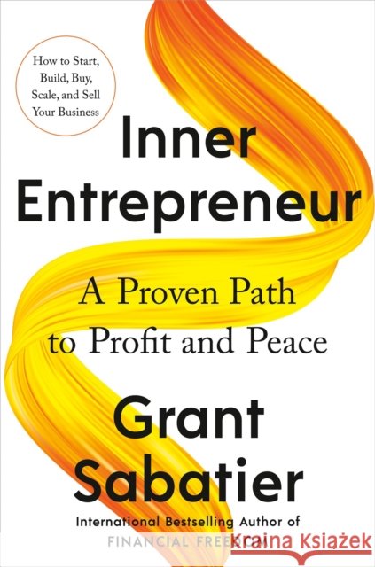 Inner Entrepreneur: A Proven Path to Profit and Peace Grant Sabatier 9780593543573 Avery Publishing Group - książka