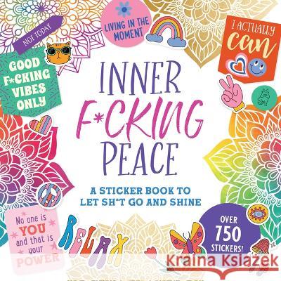 Inner F*cking Peace Sticker Book: A Sticker Book to Let Sh*t Go and Shine Peter Pauper Press 9781441341266 Peter Pauper Press - książka