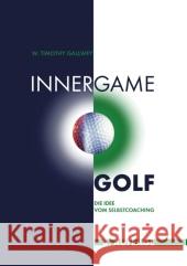 Inner Game Golf : Die Idee vom Selbstcoaching Gallwey, W. Timothy   9783980916707 Alles im Fluss - książka