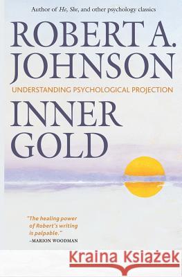 Inner Gold: Understanding Psychological Projection Robert a. Johnson 9780982165669 Koa Books - książka