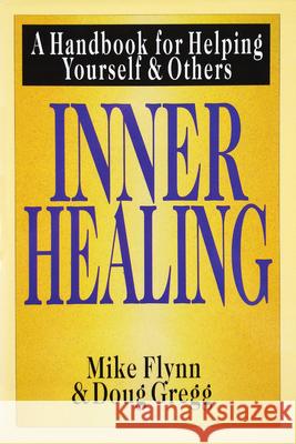 Inner Healing: A Handbook for Helping Yourself and Others Mike T. Flynn, Douglas H. Gregg 9780830816644 InterVarsity Press - książka