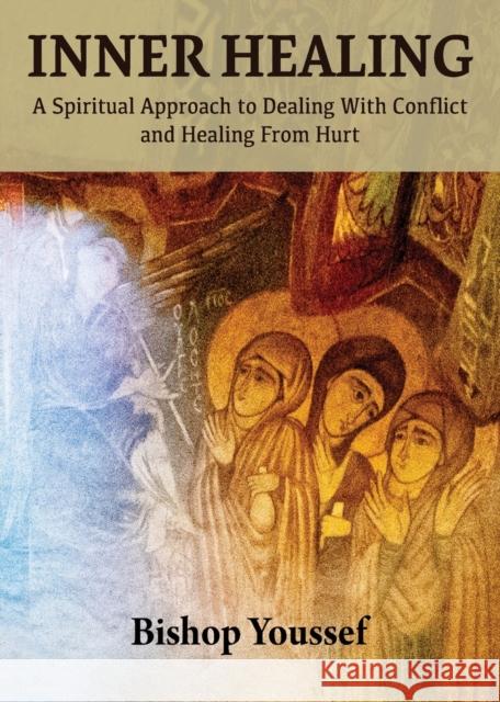 Inner Healing: A Spiritual Approach to Dealing With Conflict and Healing From Hurt Bishop Youssef 9781939972521 St. Mary & St. Moses Abbey Press - książka