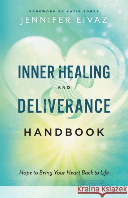 Inner Healing and Deliverance Handbook – Hope to Bring Your Heart Back to Life Katie Souza 9780800799229 Chosen Books - książka