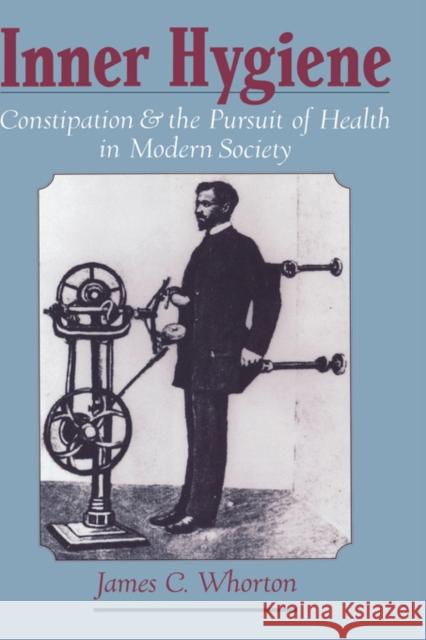 Inner Hygiene: Constipation and the Pursuit of Health in Modern Society Whorton, James C. 9780195135817 Oxford University Press - książka