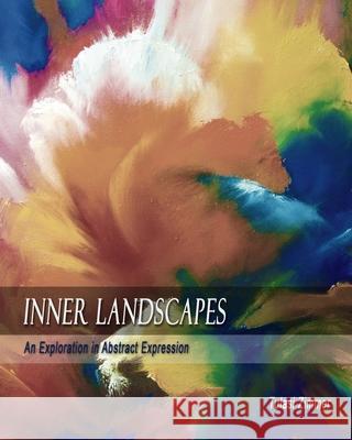 Inner Landscapes: An Exploration in Abstract Expression Tulasi Zimmer 9781482562972 Createspace Independent Publishing Platform - książka