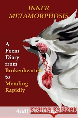 Inner Metamorphosis: A Poem Diary from Brokenhearted to Mending Rapidly Andi Pherneatress 9781986409704 Createspace Independent Publishing Platform - książka