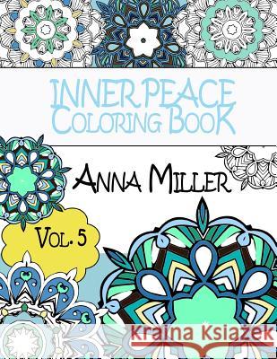 Inner Peace Coloring Book - Anti Stress and Art Therapy Coloring Book: Healing Coloring Books for Busy People and Coloring Enthusiasts Anna Miller 9781514760871 Createspace - książka
