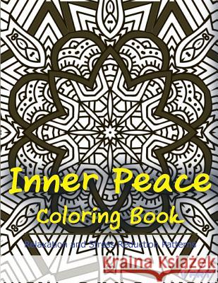 Inner Peace Coloring Book: Coloring Books for Adults Relaxation: Relaxation & Stress Reduction Patterns Coloring Books Fo V. Art 9781517231965 Createspace - książka