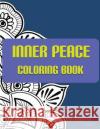 Inner Peace Coloring Book: Coloring Books for Adults Relaxation: Relaxation & Stress Reduction Patterns Coloring Books Fo V. Art 9781517284091 Createspace
