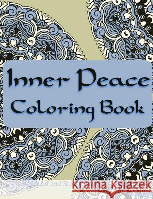 Inner Peace Coloring Book: Coloring Books for Adults Relaxation: Relaxation & Stress Reduction Patterns Coloring Books Fo V. Art 9781517284107 Createspace - książka