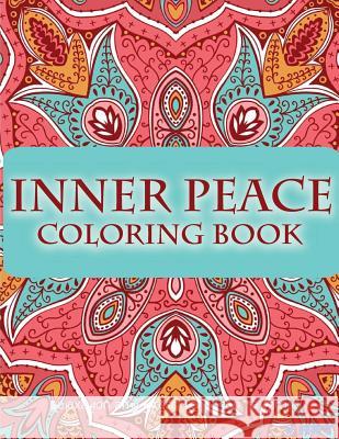 Inner Peace Coloring Book: Coloring Books for Adults Relaxation: Relaxation & Stress Reduction Patterns Coloring Books Fo V. Art 9781517284138 Createspace - książka