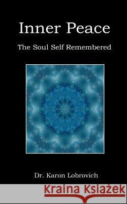 Inner Peace: The Soul Self Remembered Dr Karon Lobrovich Andre 9780578097183 Andres Whispers Publishing - książka