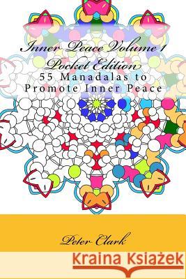 Inner Peace Volume 1 Pocket Edition: 55 Manadals to Promote Inner Peace Peter Clark 9781530118694 Createspace Independent Publishing Platform - książka